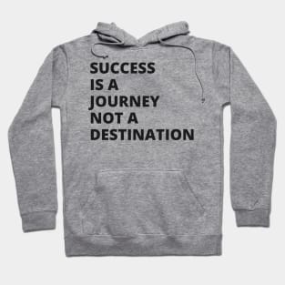 Success is a journey, not a destination Hoodie